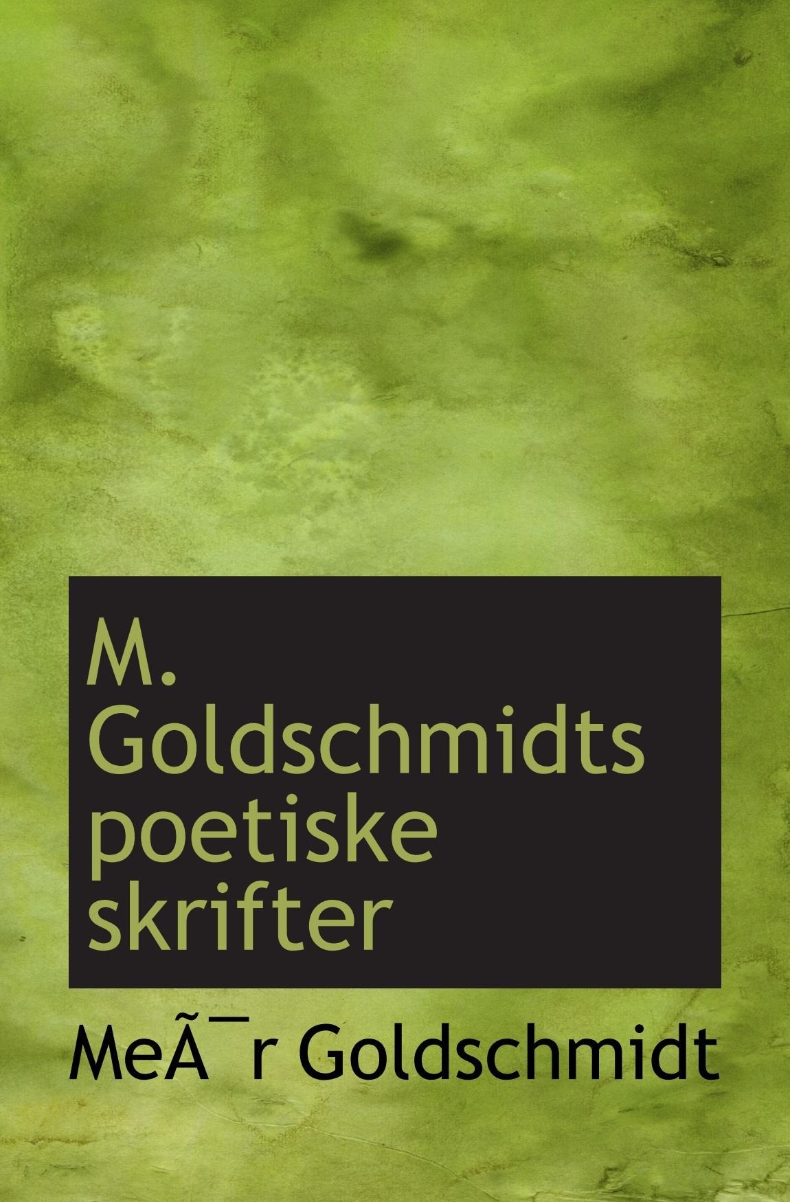 M. Goldschmidts poetiske skrifter Politics & History