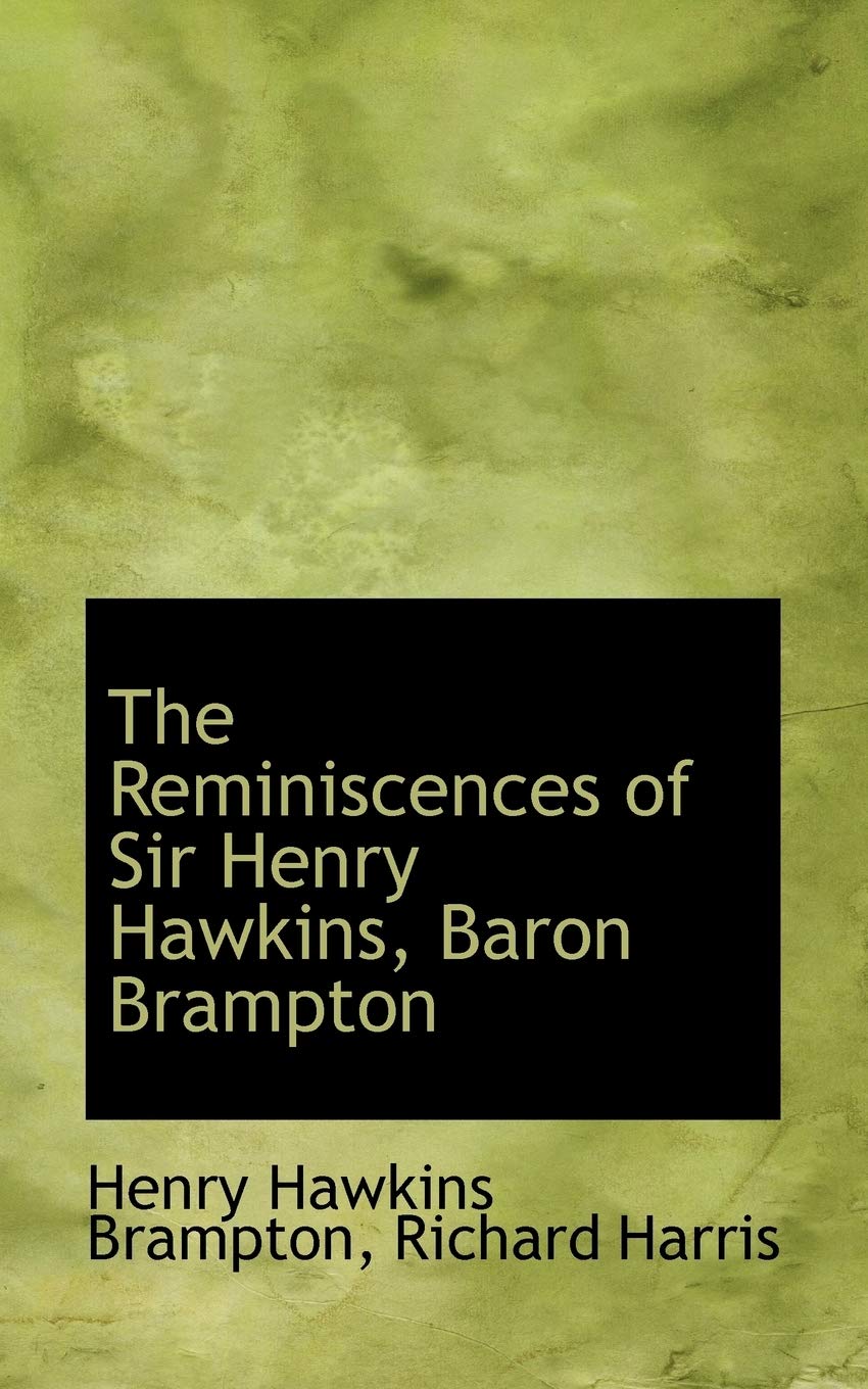 The Reminiscences of Sir Henry Hawkins, Baron Brampton Memories
