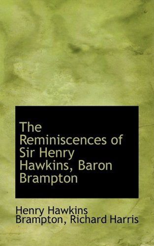 The Reminiscences of Sir Henry Hawkins, Baron Brampton Memories