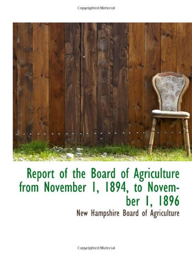 Report of the Board of Agriculture from November 1, 1894, to November 1, 1896 Politics & History