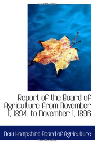 Report of the Board of Agriculture from November 1, 1894, to November 1, 1896 Politics & History