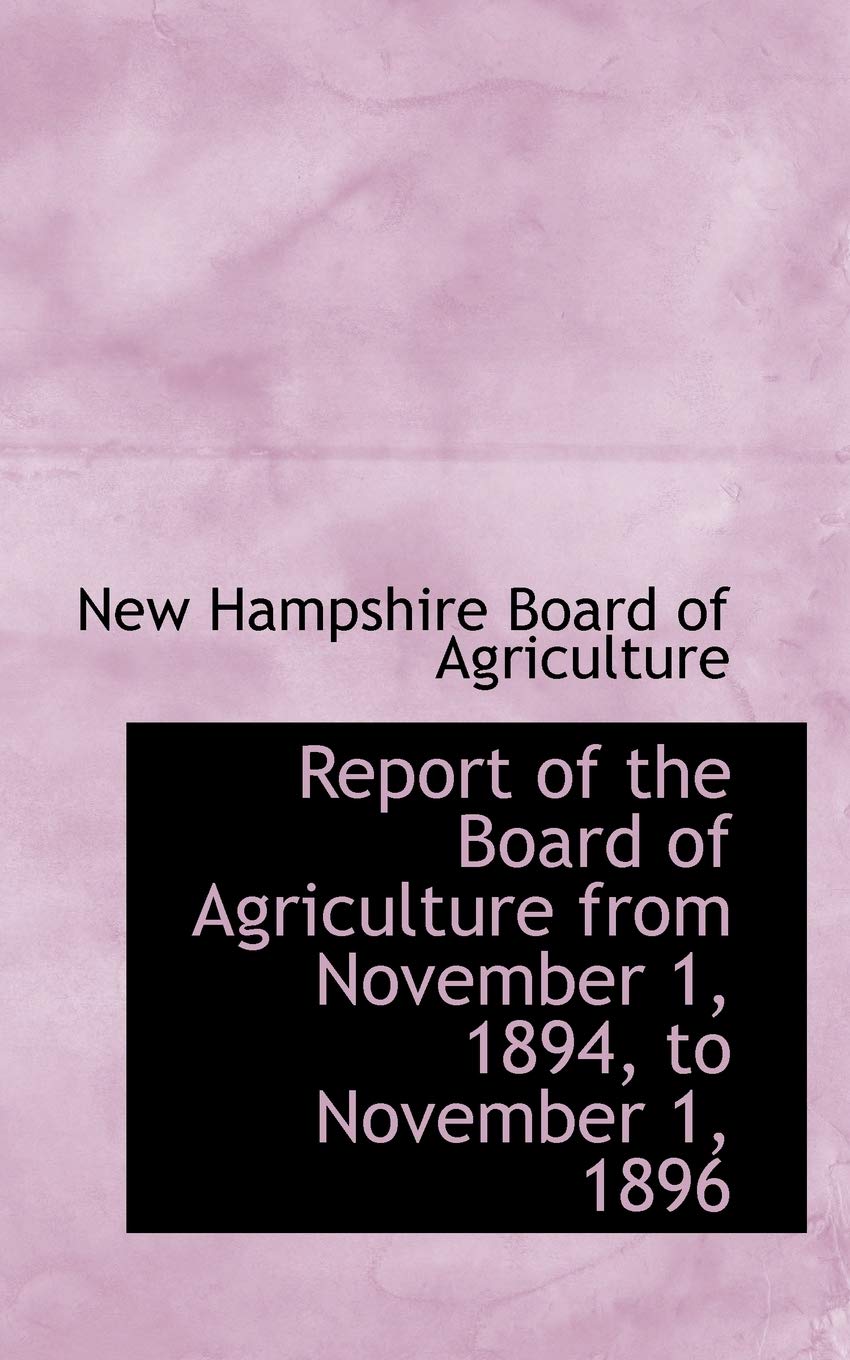 Report of the Board of Agriculture from November 1, 1894, to November 1, 1896 Politics & History
