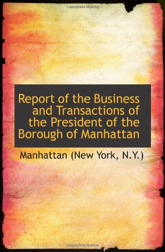 Report of the Business and Transactions of the President of the Borough of Manhattan Politics & History