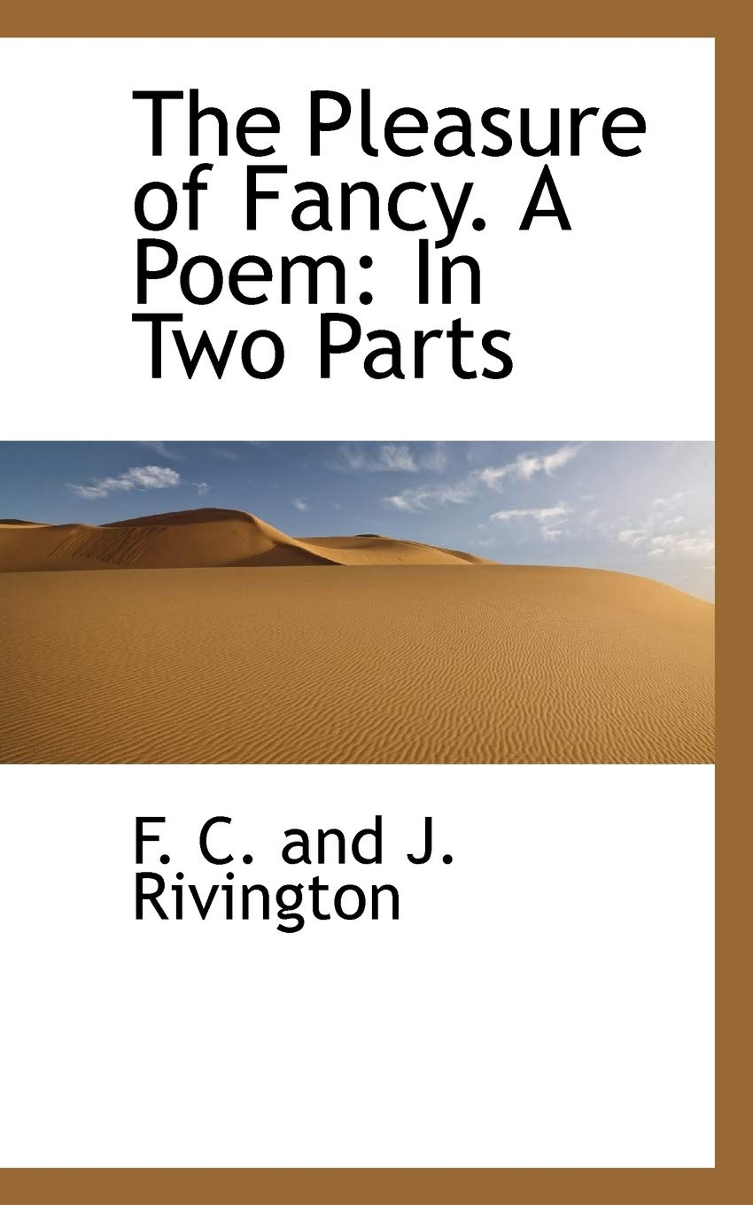The Pleasure of Fancy. a Poem: In Two Parts Politics & History