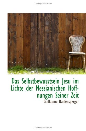 Das Selbstbewusstsein Jesu im Lichte der Messianischen Hoffnungen Seiner Zeit Politics & History