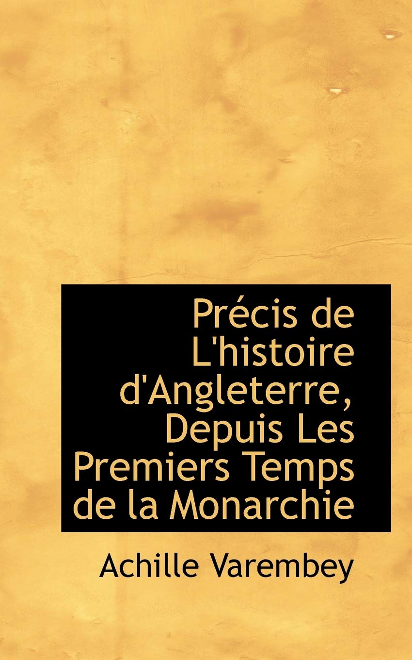 Precis De L'histoire D'angleterre, Depuis Les Premiers Temps De La Monarchie Politics & History