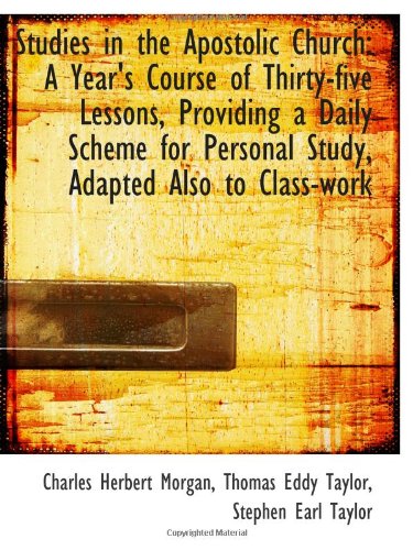 Studies in the Apostolic Church: A Year's Course of Thirty-five Lessons, Providing a Daily Scheme fo Politics & History