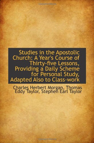 Studies in the Apostolic Church: A Year's Course of Thirty-five Lessons, Providing a Daily Scheme fo Politics & History