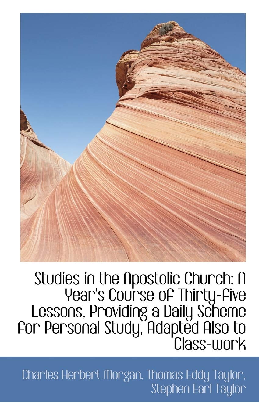 Studies in the Apostolic Church: A Year's Course of Thirty-five Lessons, Providing a Daily Scheme for Personal Study Politics & History