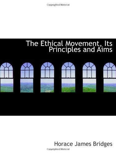 The Ethical Movement, Its Principles and Aims Politics & History