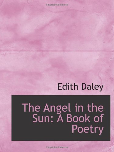 The Angel in the Sun: A Book of Poetry Politics & History