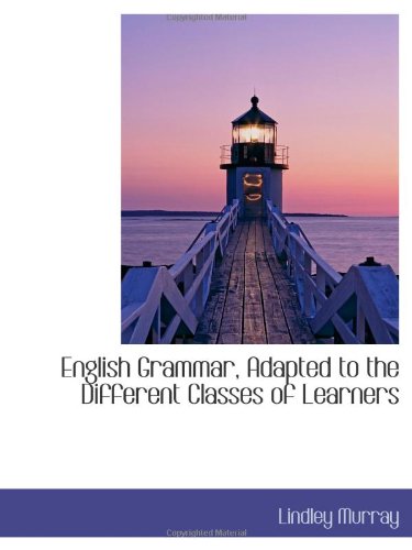 English Grammar, Adapted to the Different Classes of Learners Politics & History