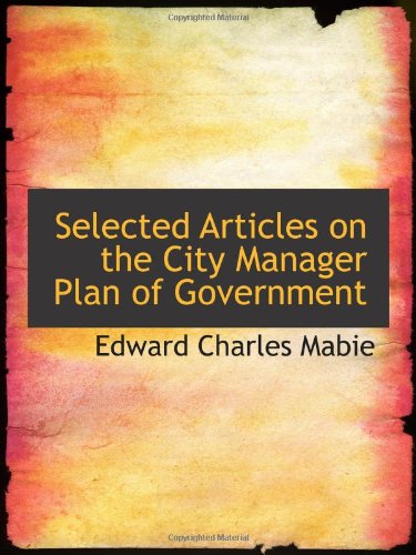 Selected Articles on the City Manager Plan of Government Politics & History