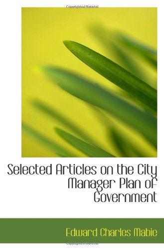 Selected Articles on the City Manager Plan of Government Politics & History
