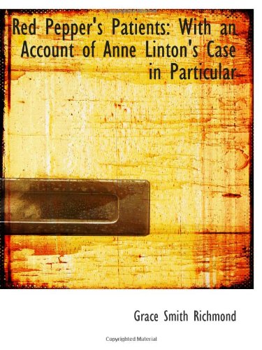 Red Pepper's Patients: With an Account of Anne Linton's Case in Particular Politics & History