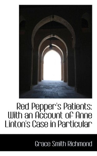 Red Pepper's Patients: With an Account of Anne Linton's Case in Particular Politics & History