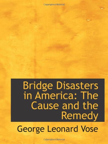 Bridge Disasters in America: The Cause and the Remedy Politics & History