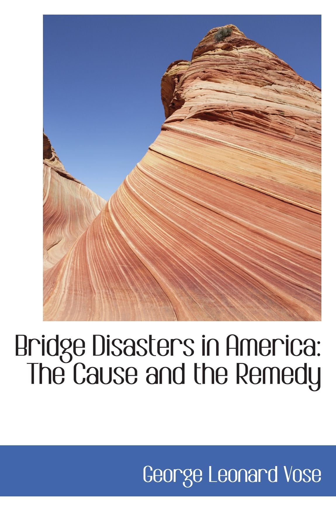 Bridge Disasters in America: The Cause and the Remedy Politics & History