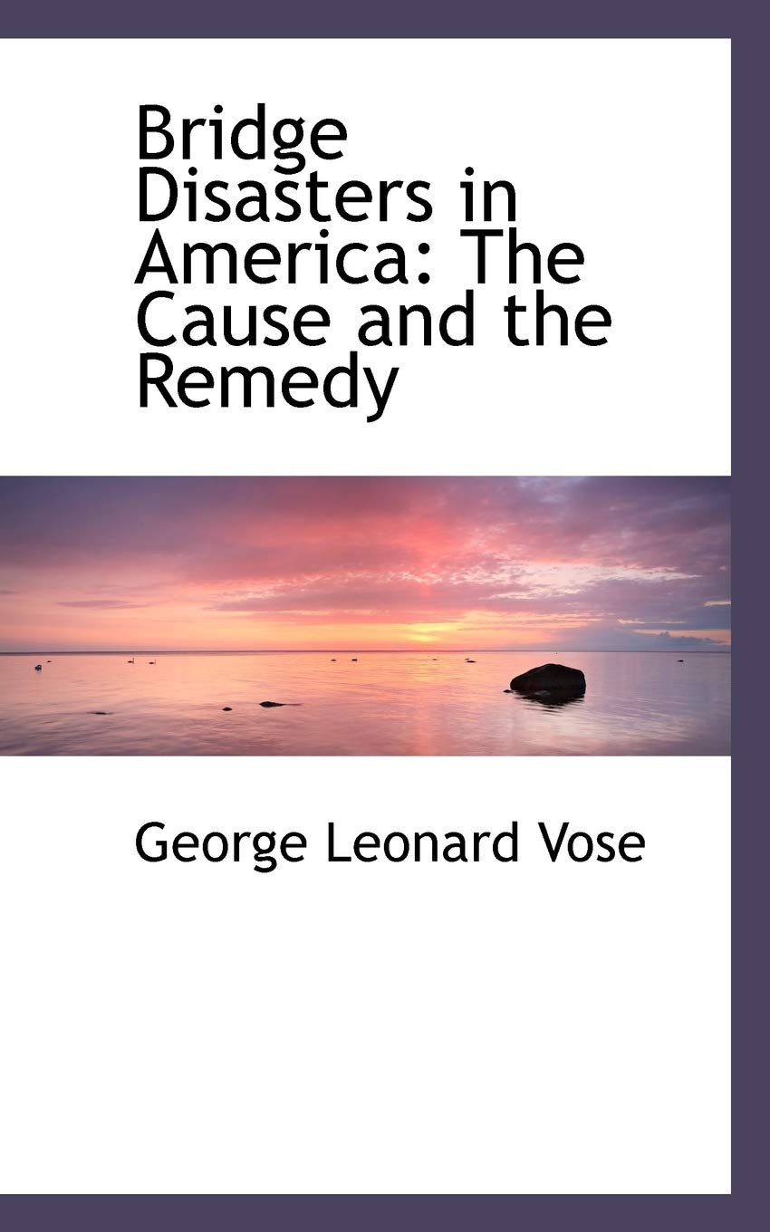 Bridge Disasters in America: The Cause and the Remedy Politics & History