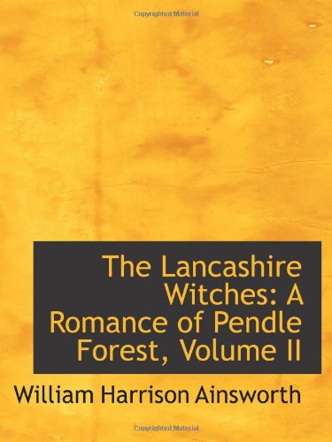 The Lancashire Witches: A Romance of Pendle Forest, Volume II Politics & History