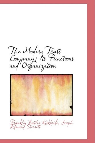 The Modern Trust Company: Its Functions and Organization Politics & History