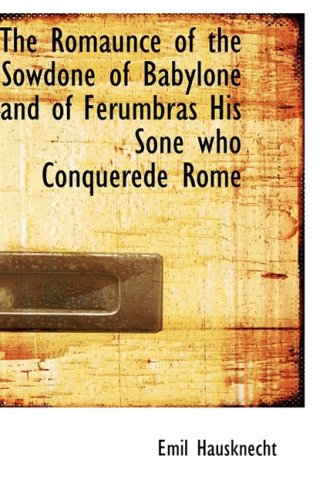 The Romaunce of the Sowdone of Babylone and of Ferumbras His Sone Who Conquerede Rome Politics & History