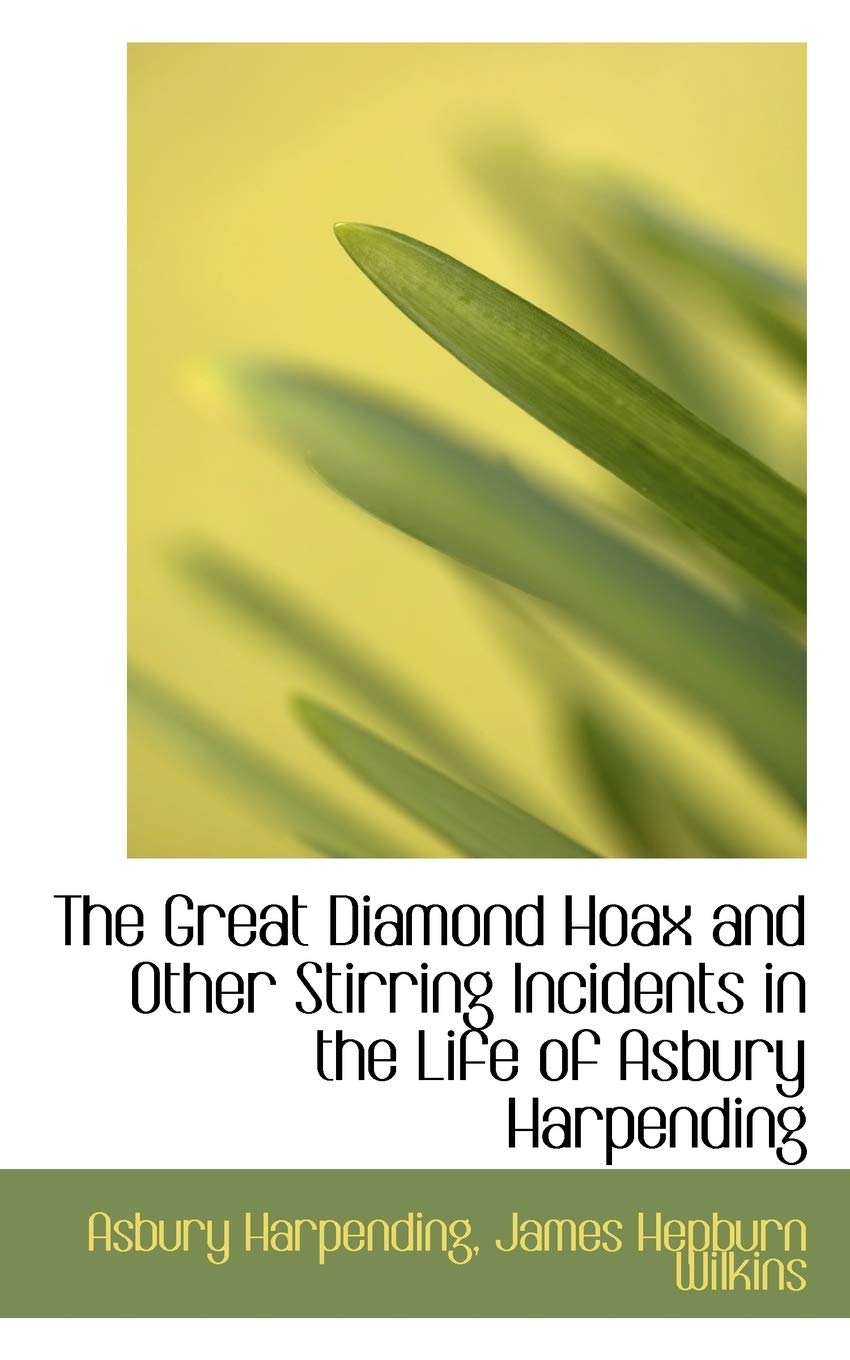 The Great Diamond Hoax and Other Stirring Incidents in the Life of Asbury Harpending Action & Adventure