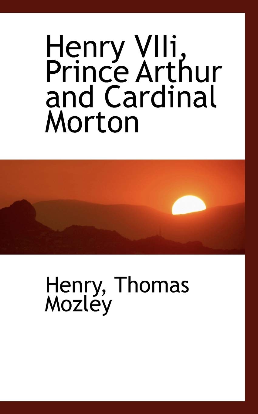 Henry VIII, Prince Arthur and Cardinal Morton Memories