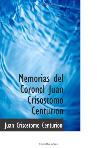 Memorias del Coronel Juan Crisostomo Centurion Politics & History
