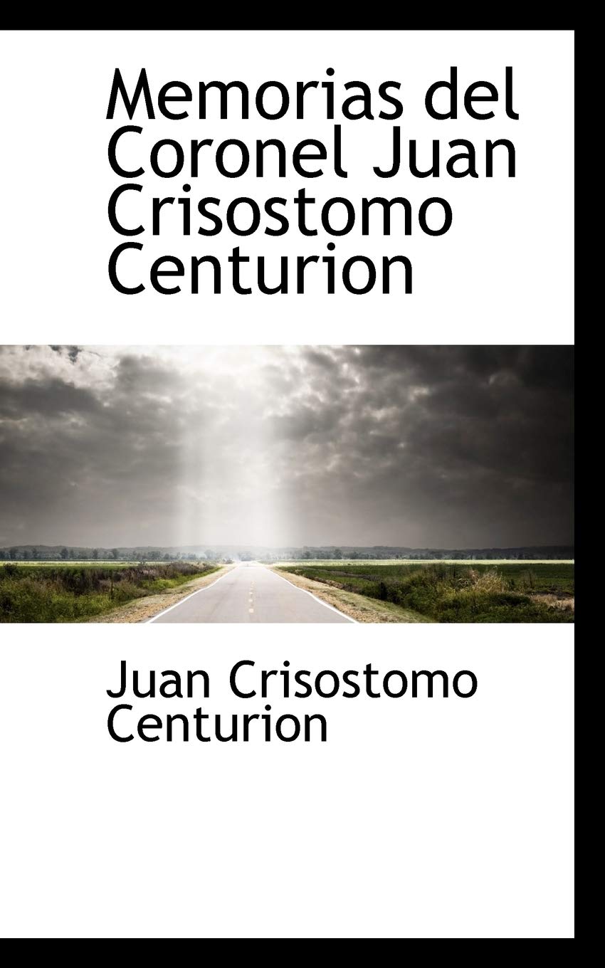 Memorias del Coronel Juan Crisostomo Centurion Politics & History
