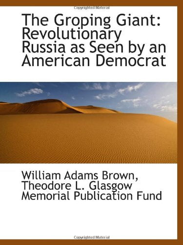 The Groping Giant: Revolutionary Russia as Seen by an American Democrat Politics & History