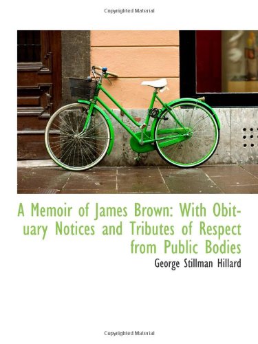 A Memoir of James Brown: With Obituary Notices and Tributes of Respect from Public Bodies Politics & History