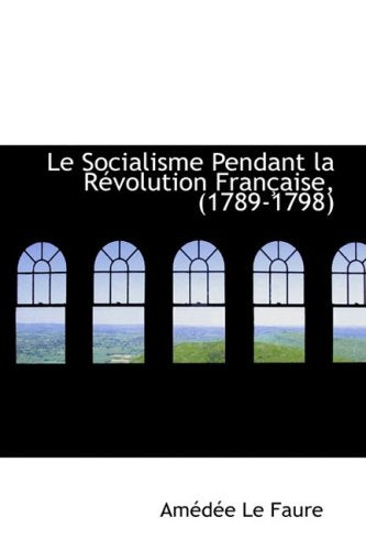 Le Socialisme Pendant La Revolution Francaise, (1789-1798) Social Sciences