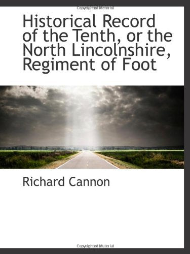 Historical Record of the Tenth, or the North Lincolnshire, Regiment of Foot book