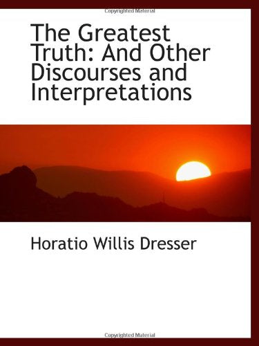The Greatest Truth: And Other Discourses and Interpretations Politics & History