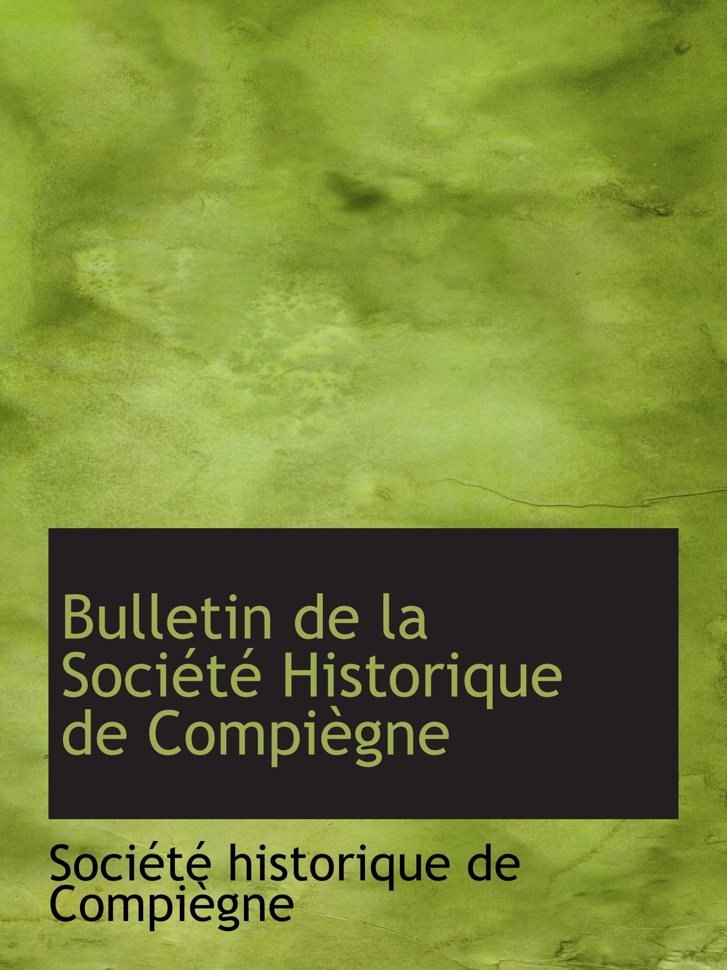 Bulletin de la Société Historique de Compiègne Politics & History