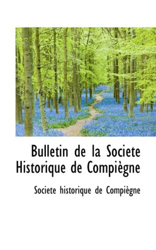 Bulletin De La Societe Historique De Compiegne Politics & History