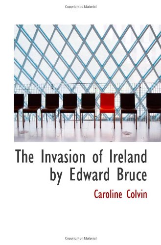 The Invasion of Ireland by Edward Bruce Politics & History