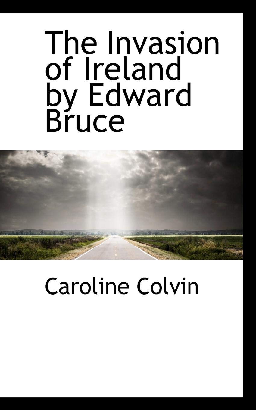 The Invasion of Ireland by Edward Bruce Politics & History