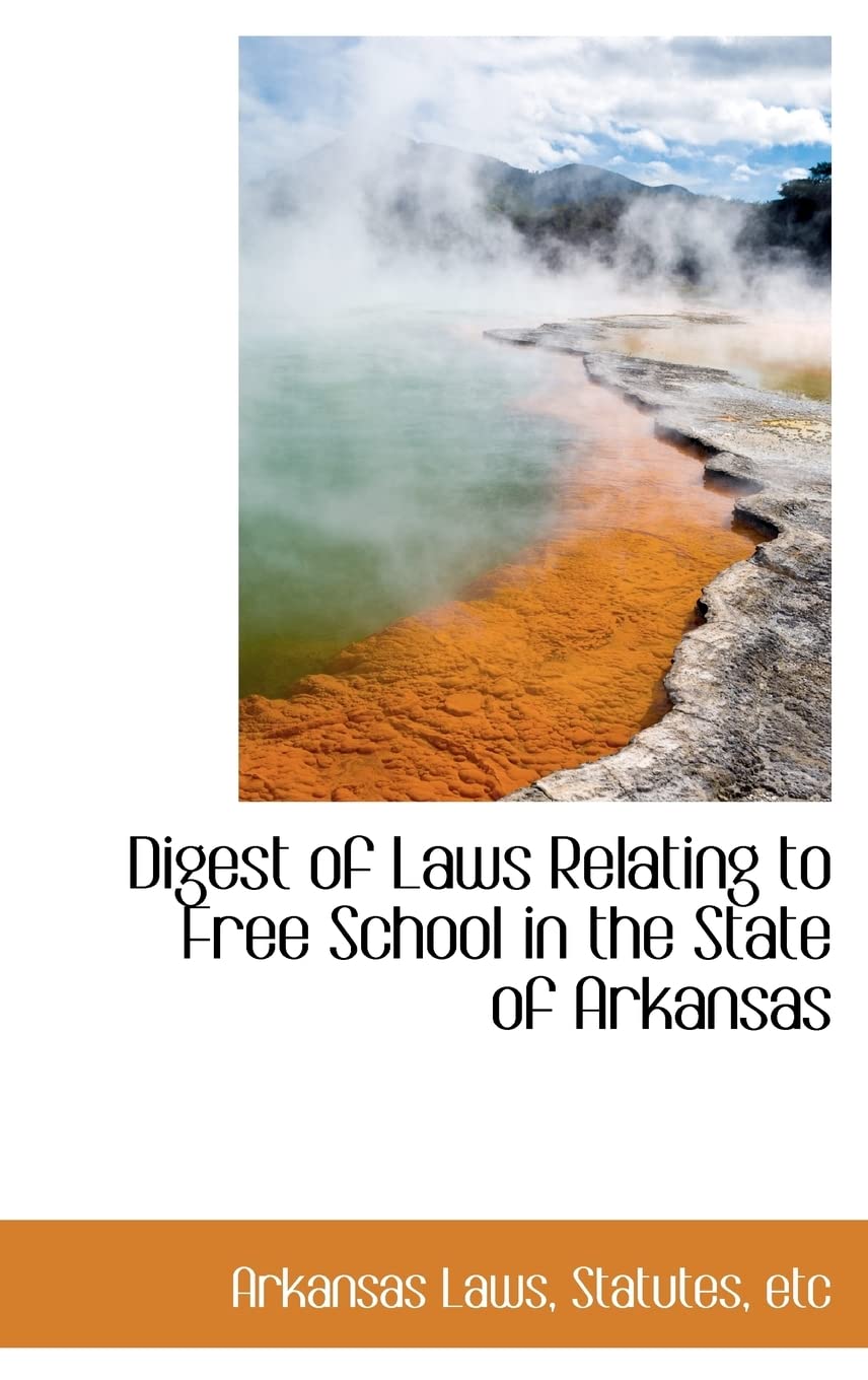 Digest of Laws Relating to Free School in the State of Arkansas Politics & History
