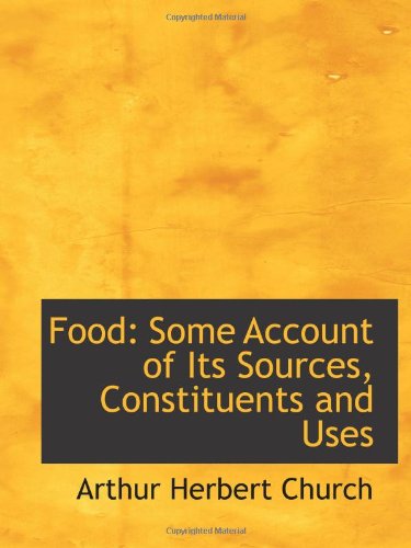 Food: Some Account of Its Sources, Constituents and Uses Politics & History