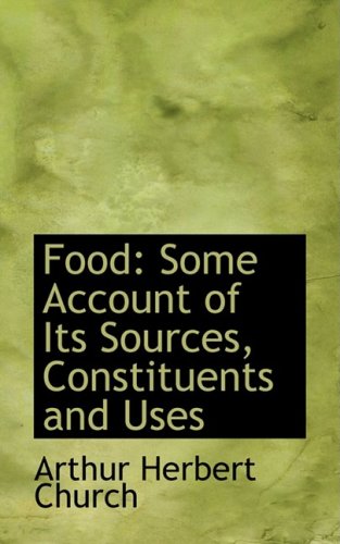 Food: Some Account of Its Sources, Constituents and Uses Politics & History