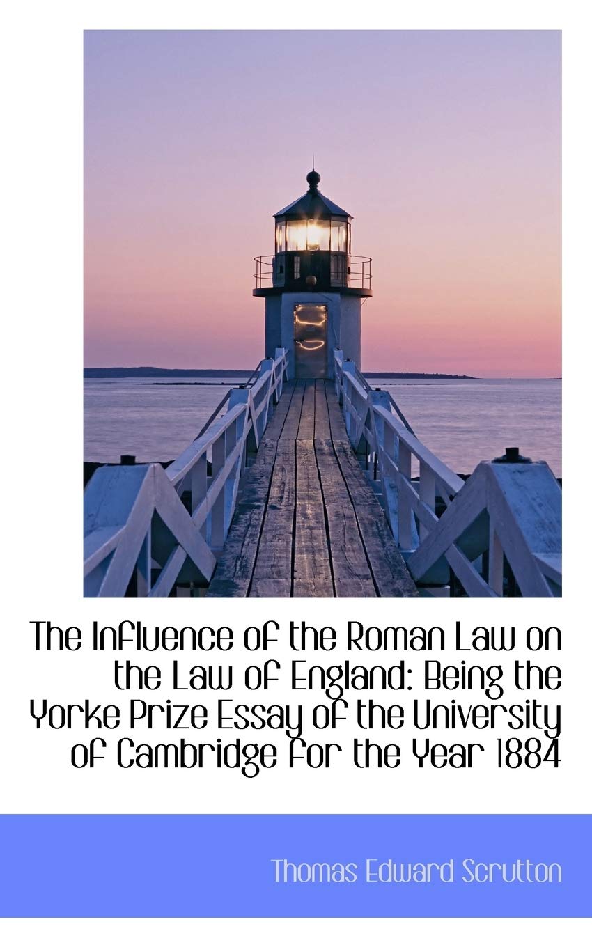 The Influence of the Roman Law on the Law of England: Being the Yorke Prize Essay of the University of Cambridge for the Year 1884 Law