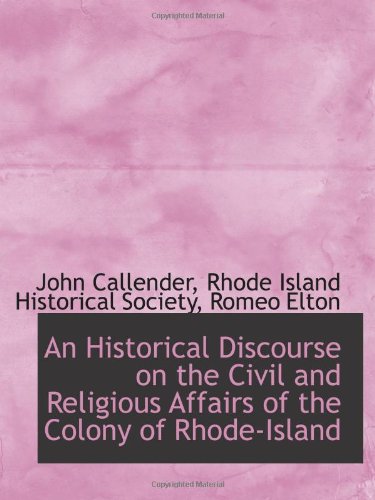 An Historical Discourse on the Civil and Religious Affairs of the Colony of Rhode-Island Politics & History