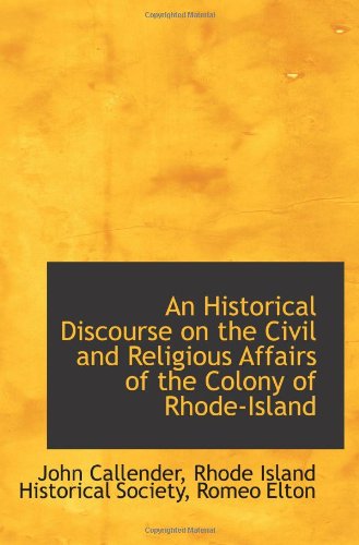 An Historical Discourse on the Civil and Religious Affairs of the Colony of Rhode-Island Politics & History