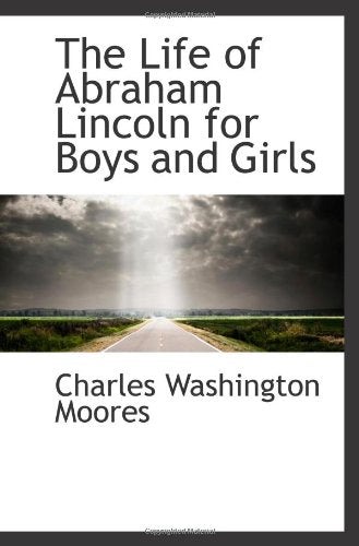 The Life of Abraham Lincoln for Boys and Girls Politics & History
