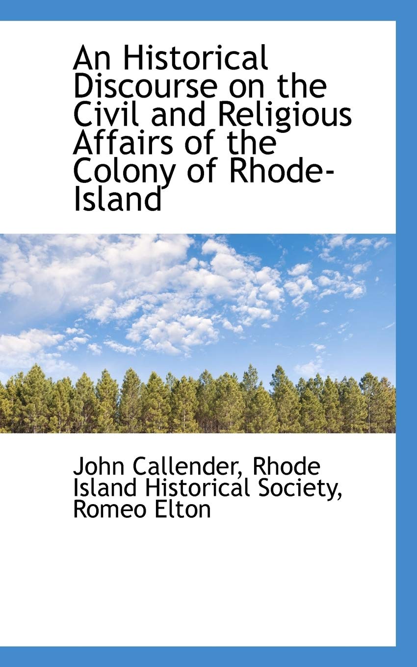 An Historical Discourse on the Civil and Religious Affairs of the Colony of Rhode-island Politics & History