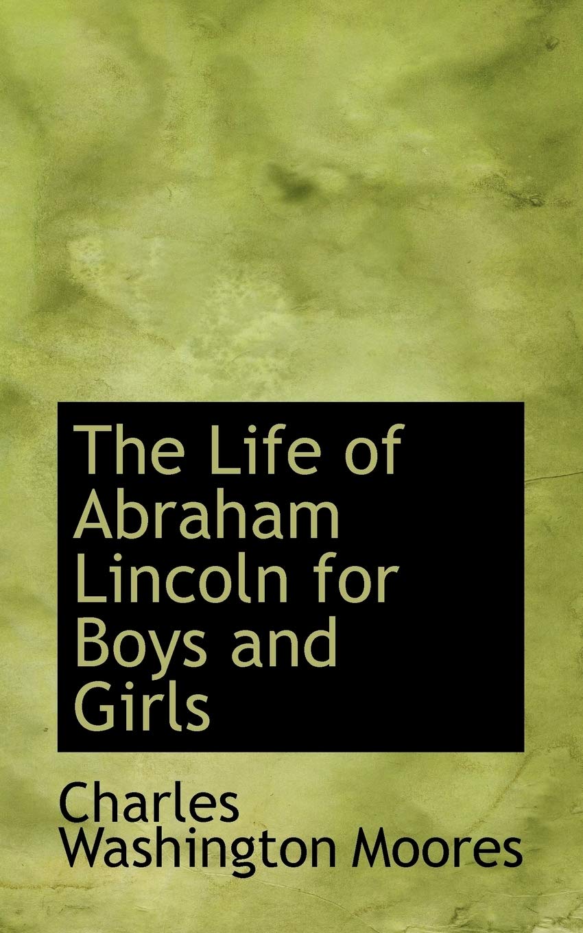 The Life of Abraham Lincoln for Boys and Girls Politics & History