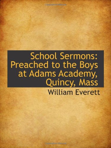 School Sermons: Preached to the Boys at Adams Academy, Quincy, Mass Politics & History