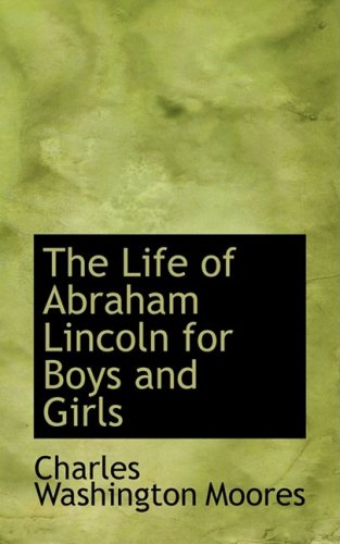 The Life of Abraham Lincoln for Boys and Girls Politics & History